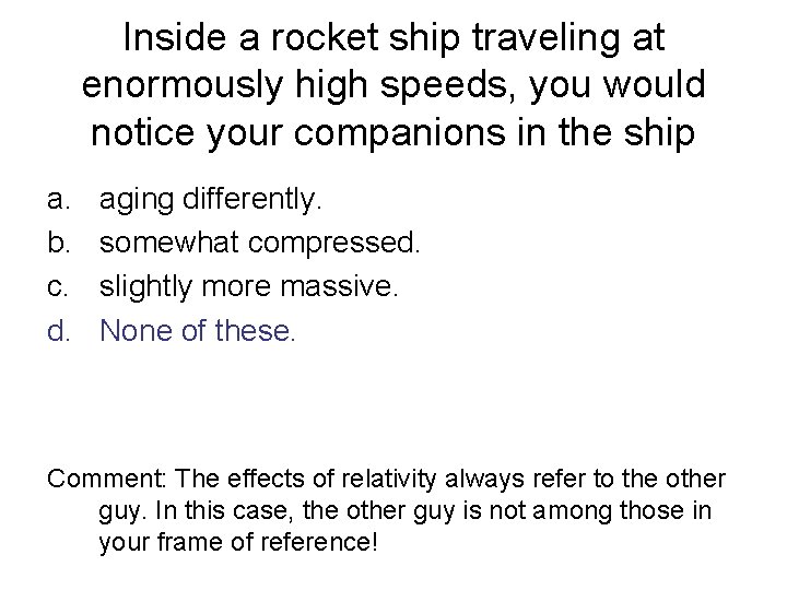 Inside a rocket ship traveling at enormously high speeds, you would notice your companions