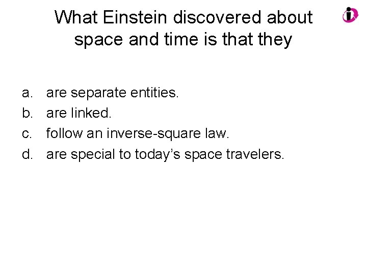 What Einstein discovered about space and time is that they a. b. c. d.