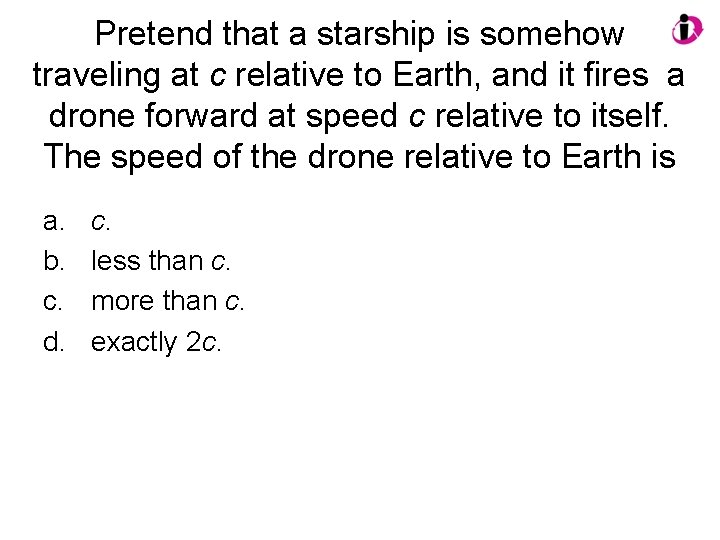 Pretend that a starship is somehow traveling at c relative to Earth, and it