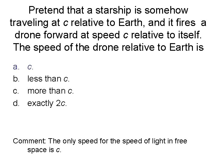 Pretend that a starship is somehow traveling at c relative to Earth, and it