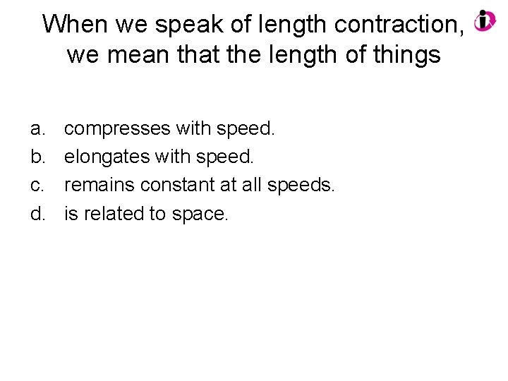 When we speak of length contraction, we mean that the length of things a.