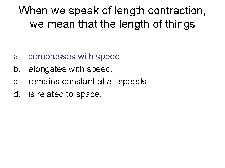 When we speak of length contraction, we mean that the length of things a.