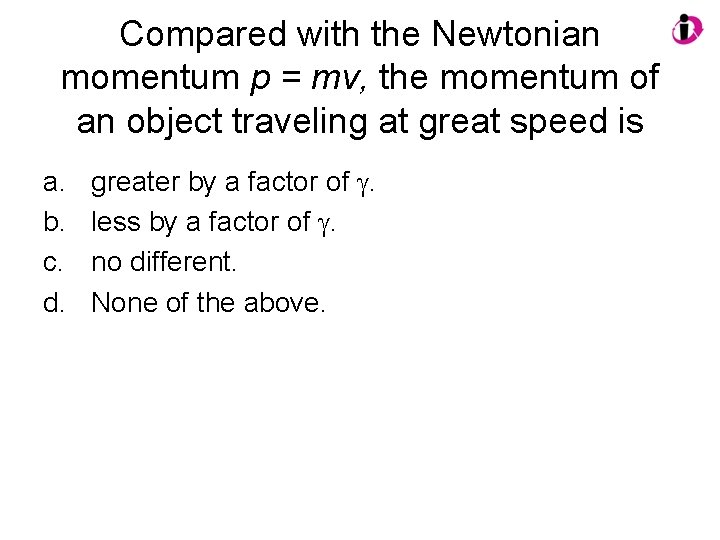 Compared with the Newtonian momentum p = mv, the momentum of an object traveling