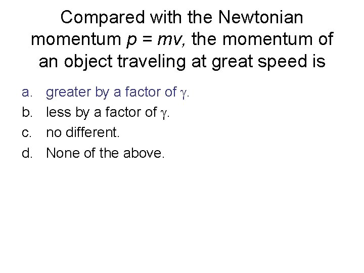 Compared with the Newtonian momentum p = mv, the momentum of an object traveling