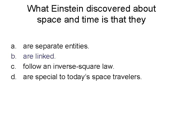 What Einstein discovered about space and time is that they a. b. c. d.