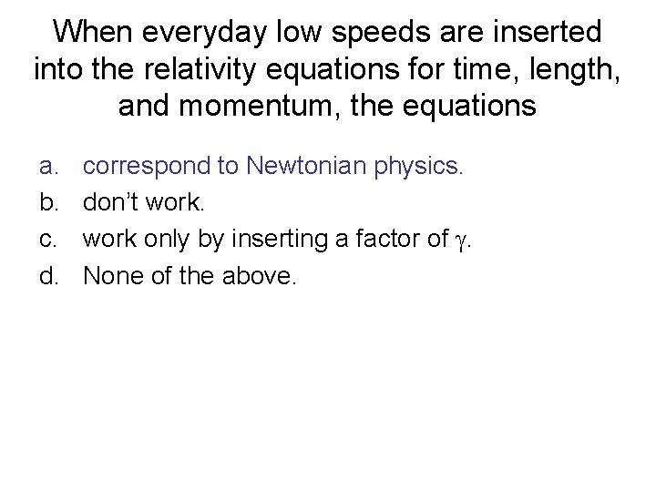 When everyday low speeds are inserted into the relativity equations for time, length, and