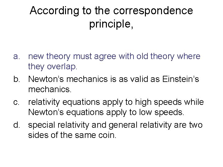 According to the correspondence principle, a. new theory must agree with old theory where