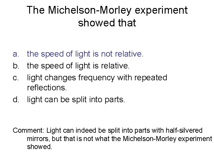 The Michelson-Morley experiment showed that a. the speed of light is not relative. b. The Michelson-Morley experiment showed that a. the speed of light is not relative. b.