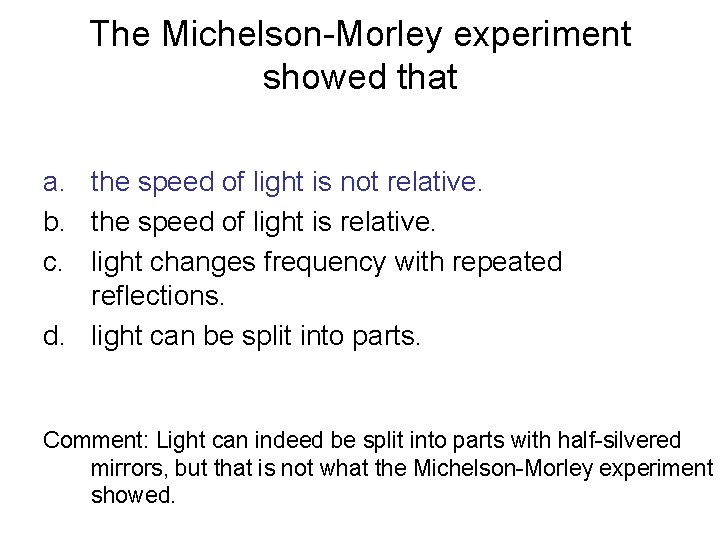 The Michelson-Morley experiment showed that a. the speed of light is not relative. b.