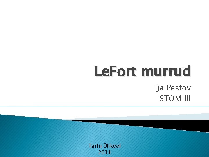 Le. Fort murrud Ilja Pestov STOM III Tartu Ülikool 2014 