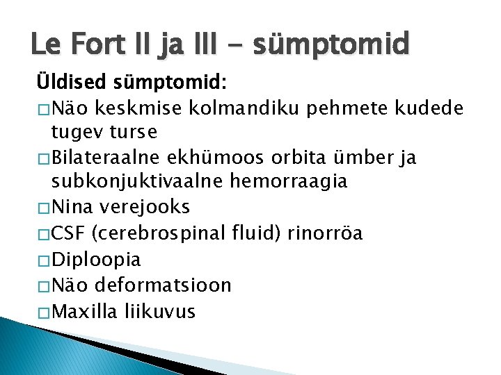 Le Fort II ja III - sümptomid Üldised sümptomid: � Näo keskmise kolmandiku pehmete
