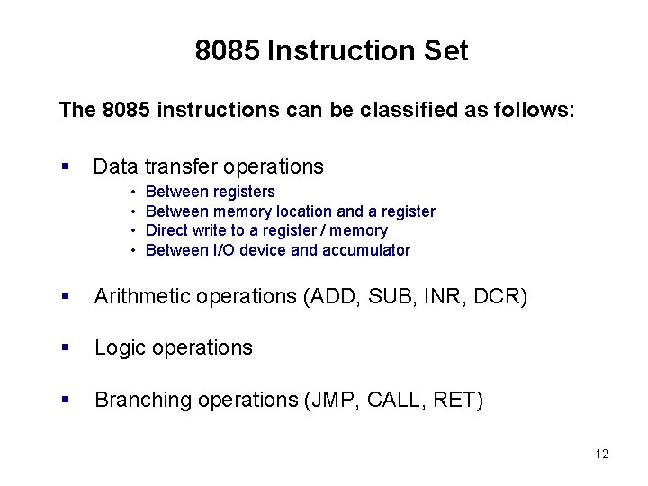 8085 Instruction Set The 8085 instructions can be classified as follows: § Data transfer