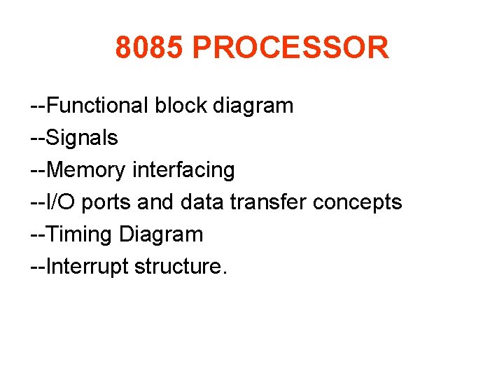 8085 PROCESSOR --Functional block diagram --Signals --Memory interfacing --I/O ports and data transfer concepts