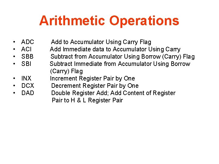 Arithmetic Operations • • ADC Add to Accumulator Using Carry Flag ACI Add Immediate
