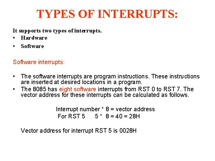 TYPES OF INTERRUPTS: It supports two types of interrupts. • Hardware • Software interrupts: