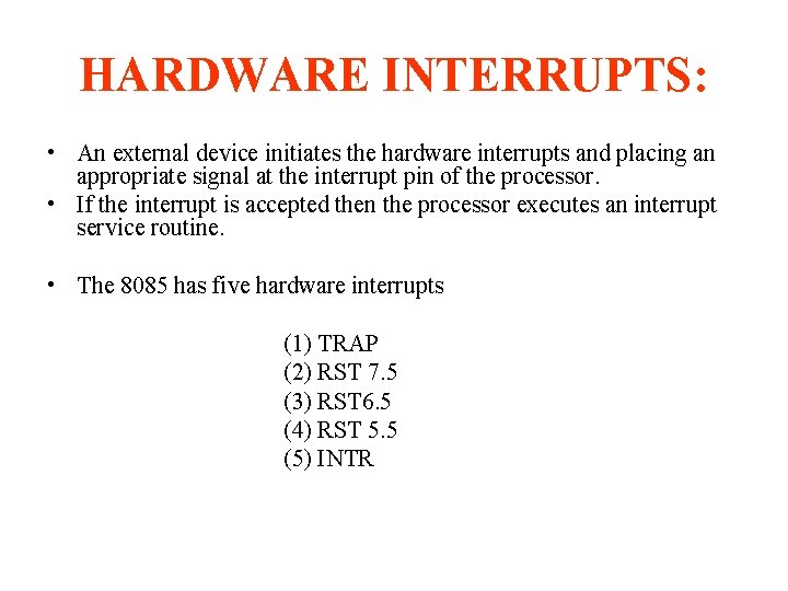 HARDWARE INTERRUPTS: • An external device initiates the hardware interrupts and placing an appropriate