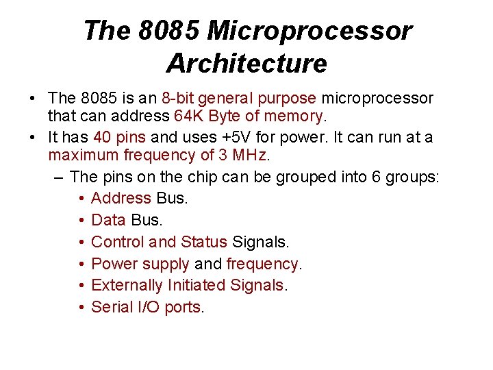 The 8085 Microprocessor Architecture • The 8085 is an 8 -bit general purpose microprocessor