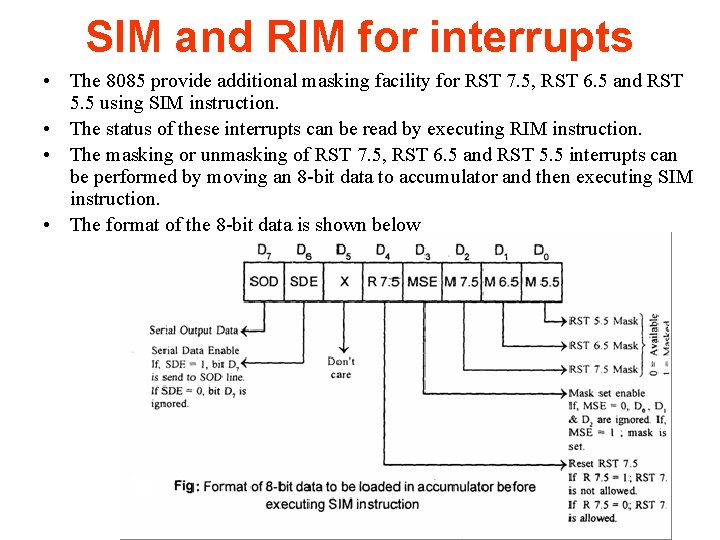 SIM and RIM for interrupts • The 8085 provide additional masking facility for RST