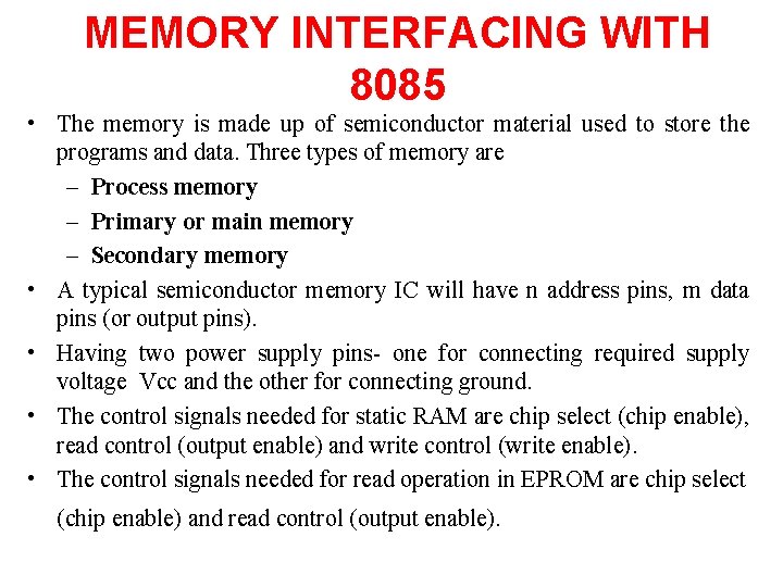 MEMORY INTERFACING WITH 8085 • The memory is made up of semiconductor material used