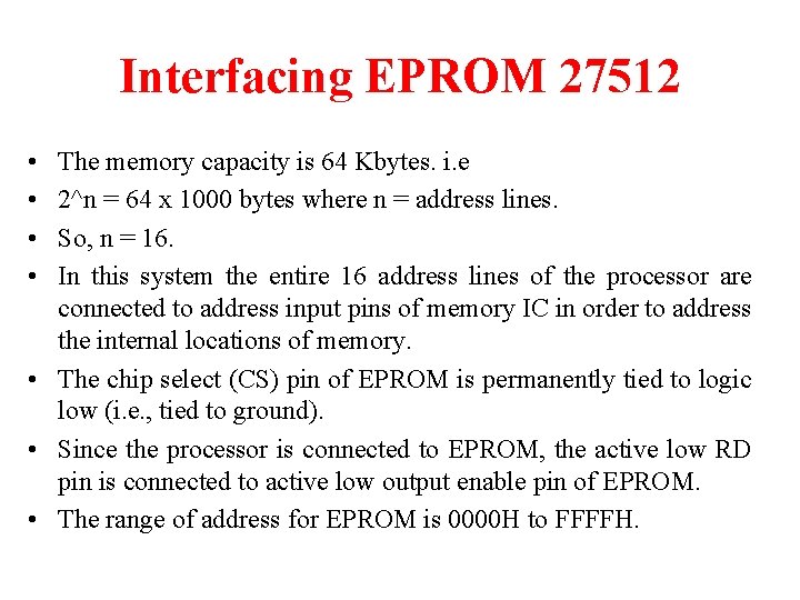 Interfacing EPROM 27512 • • The memory capacity is 64 Kbytes. i. e 2^n