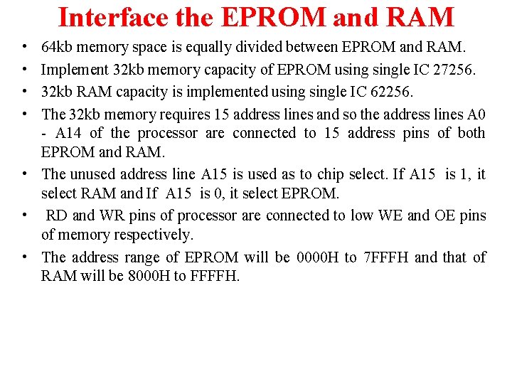 Interface the EPROM and RAM • • 64 kb memory space is equally divided