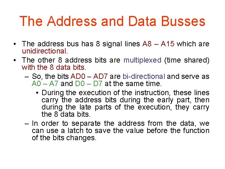 The Address and Data Busses • The address bus has 8 signal lines A