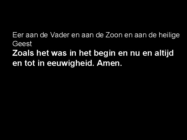 Eer aan de Vader en aan de Zoon en aan de heilige Geest Zoals