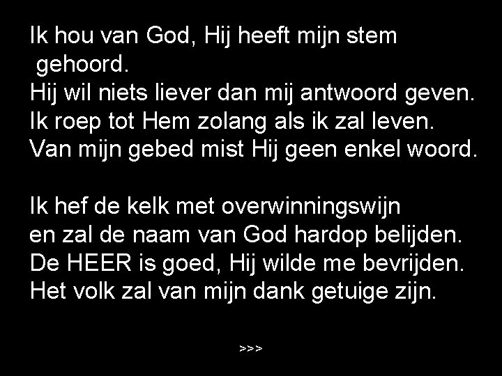 Ik hou van God, Hij heeft mijn stem gehoord. Hij wil niets liever dan