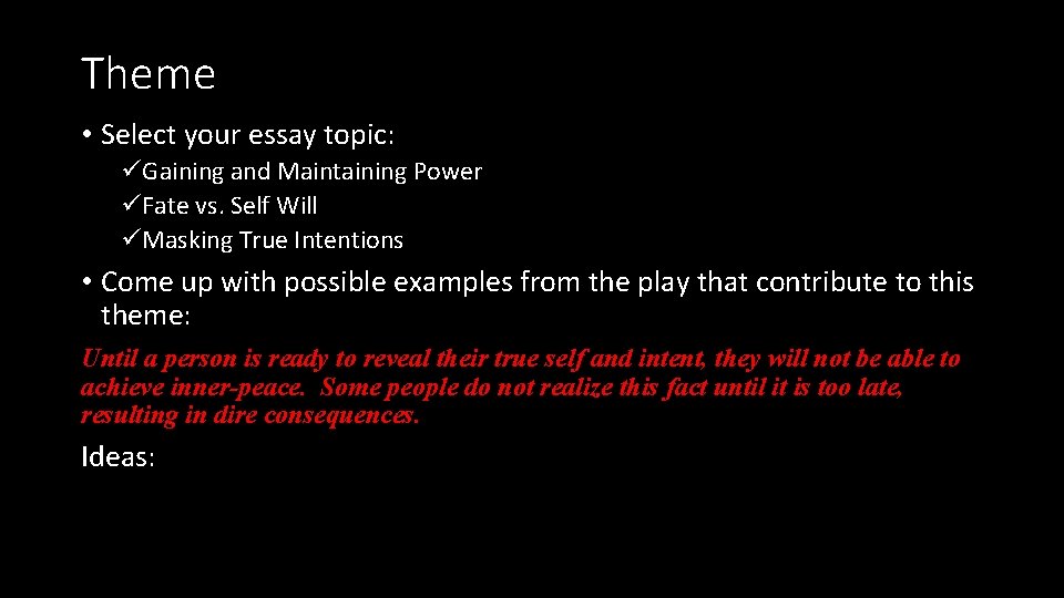 Theme • Select your essay topic: üGaining and Maintaining Power üFate vs. Self Will