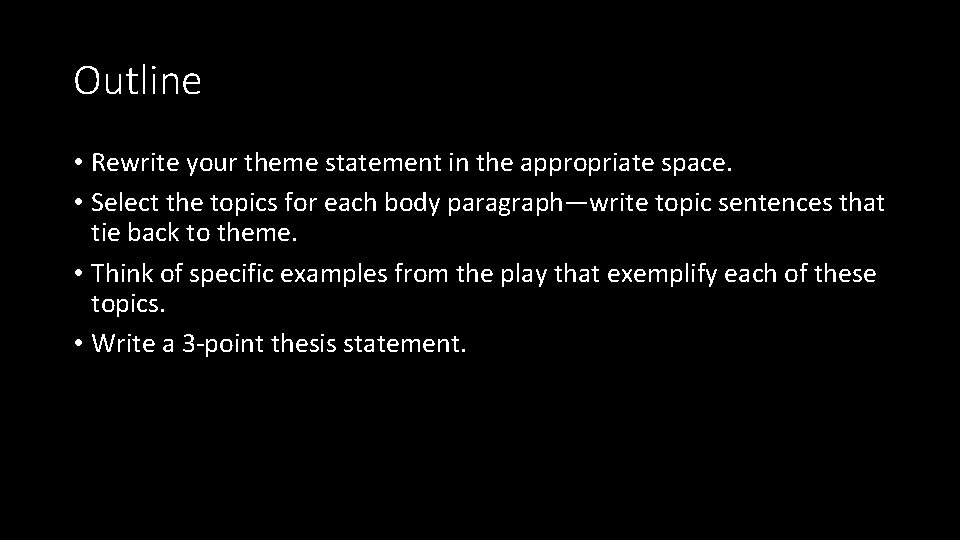 Outline • Rewrite your theme statement in the appropriate space. • Select the topics