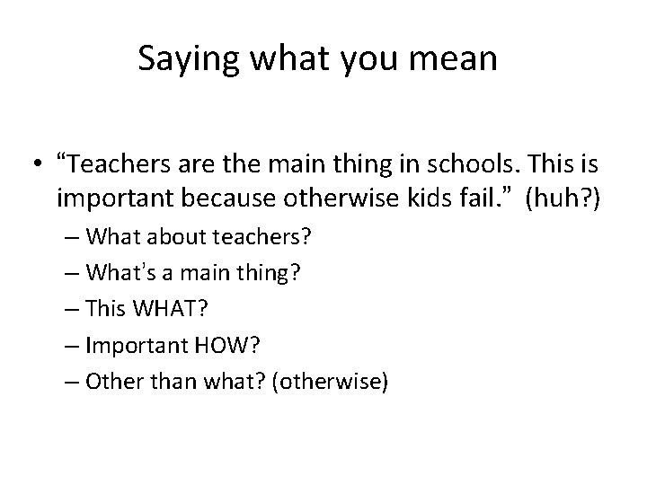 Saying what you mean • “Teachers are the main thing in schools. This is