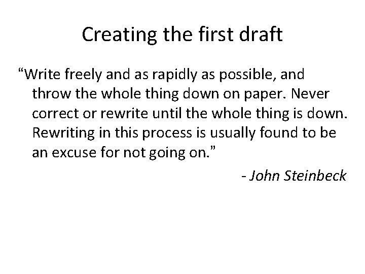 Creating the first draft “Write freely and as rapidly as possible, and throw the