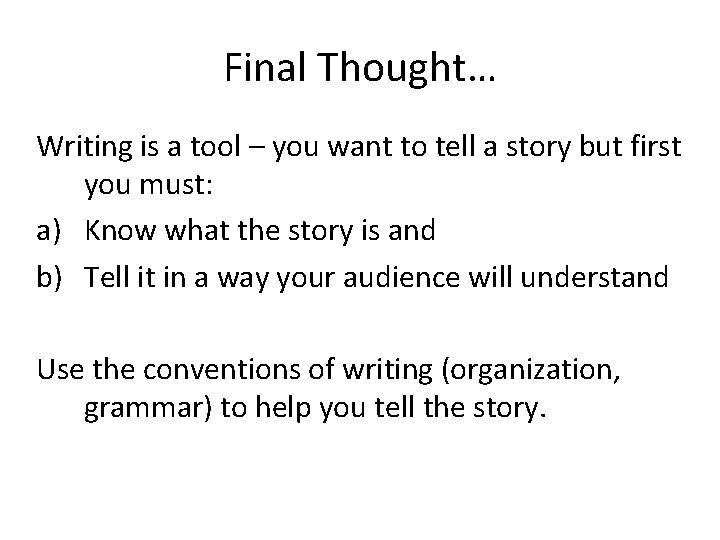 Final Thought… Writing is a tool – you want to tell a story but