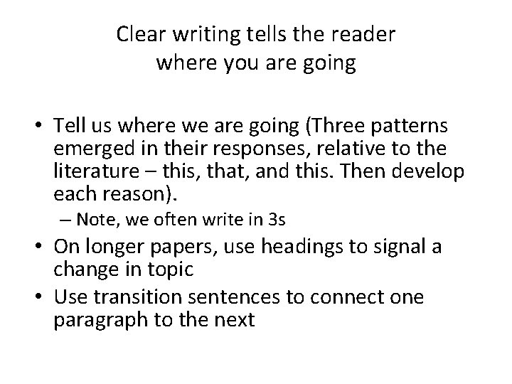 Clear writing tells the reader where you are going • Tell us where we