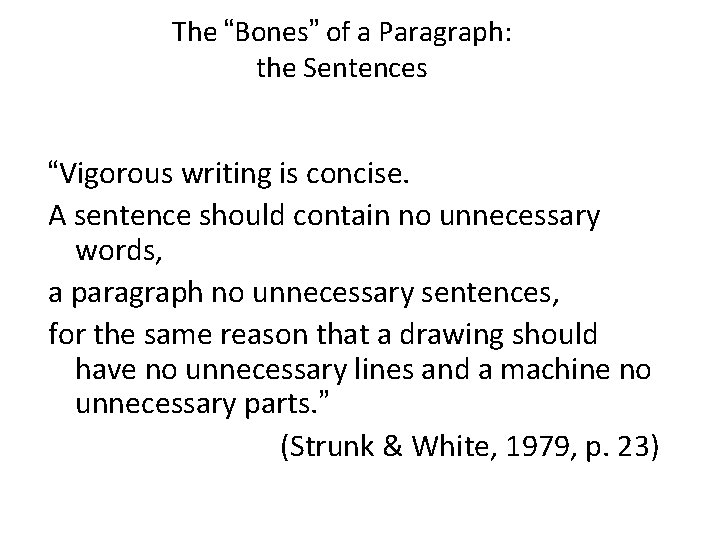 The “Bones” of a Paragraph: the Sentences “Vigorous writing is concise. A sentence should