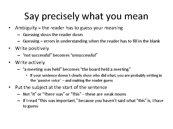 Say precisely what you mean • Ambiguity = the reader has to guess your