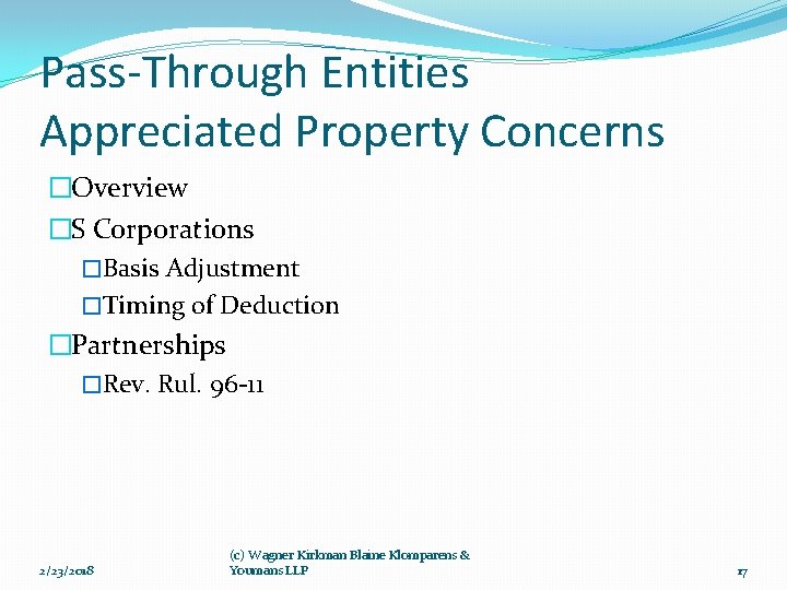 Pass-Through Entities Appreciated Property Concerns �Overview �S Corporations �Basis Adjustment �Timing of Deduction �Partnerships