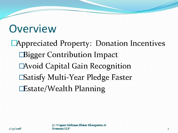 Overview �Appreciated Property: Donation Incentives �Bigger Contribution Impact �Avoid Capital Gain Recognition �Satisfy Multi-Year