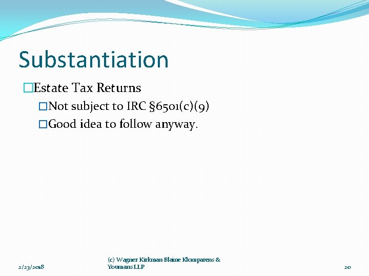 Substantiation �Estate Tax Returns �Not subject to IRC § 6501(c)(9) �Good idea to follow