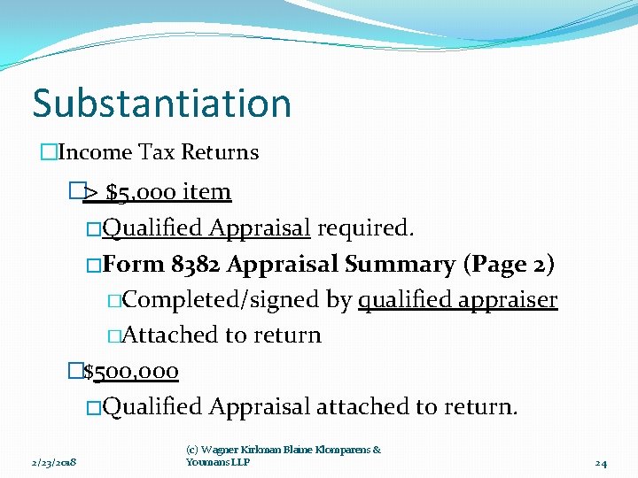 Substantiation �Income Tax Returns �> $5, 000 item �Qualified Appraisal required. �Form 8382 Appraisal