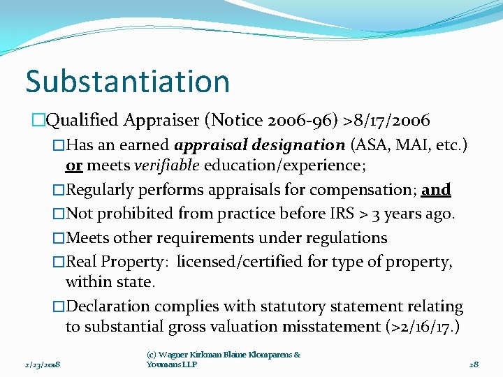 Substantiation �Qualified Appraiser (Notice 2006 -96) >8/17/2006 �Has an earned appraisal designation (ASA, MAI,