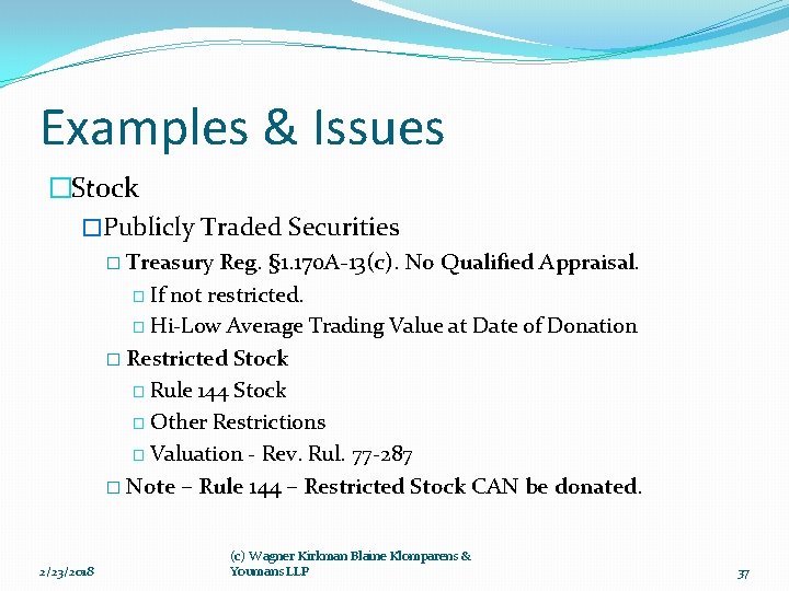 Examples & Issues �Stock �Publicly Traded Securities � Treasury Reg. § 1. 170 A-13(c).