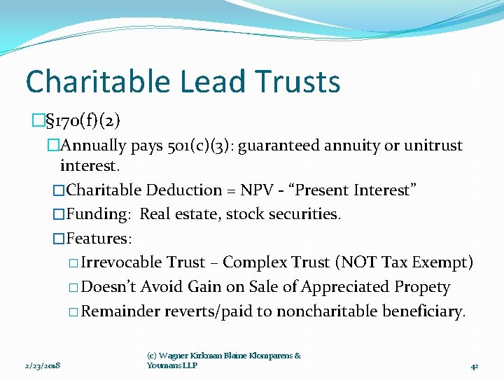 Charitable Lead Trusts �§ 170(f)(2) �Annually pays 501(c)(3): guaranteed annuity or unitrust interest. �Charitable