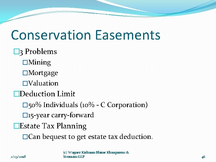 Conservation Easements � 3 Problems �Mining �Mortgage �Valuation �Deduction Limit � 50% Individuals (10%