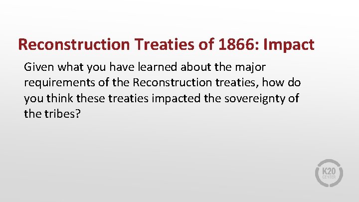 Reconstruction Treaties of 1866: Impact Given what you have learned about the major requirements