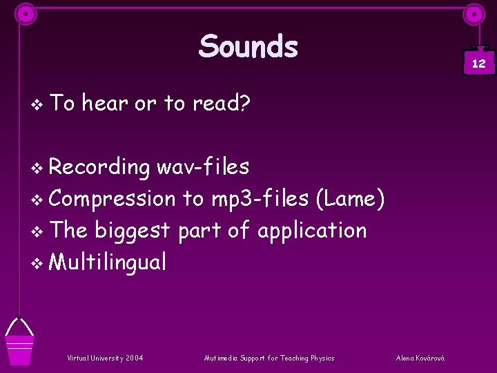 Sounds v To 12 hear or to read? v Recording wav-files v Compression to