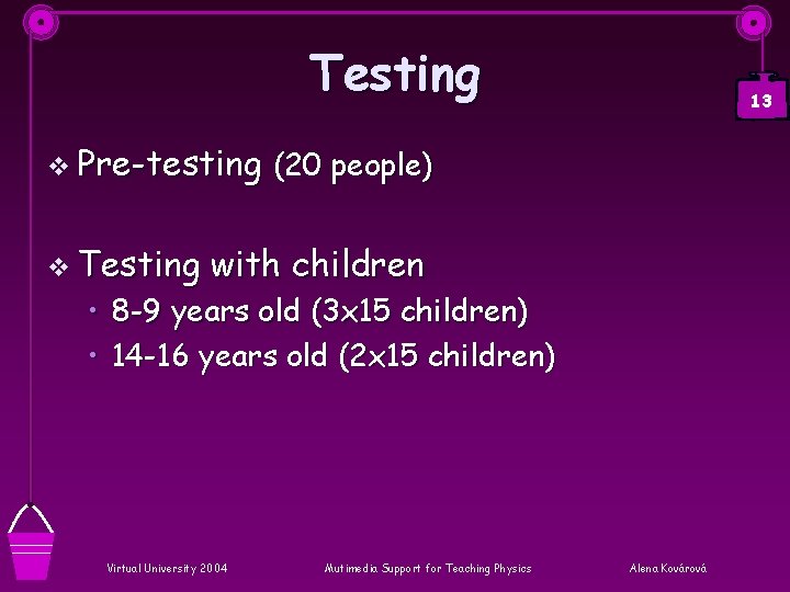 Testing v Pre-testing v Testing 13 (20 people) with children • 8 -9 years