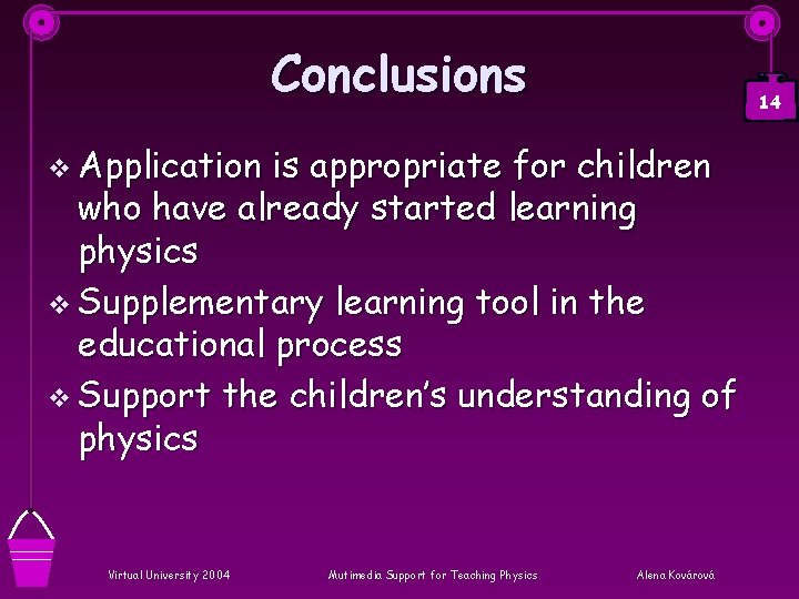 Conclusions 14 v Application is appropriate for children who have already started learning physics