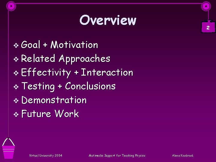 Overview 2 v Goal + Motivation v Related Approaches v Effectivity + Interaction v