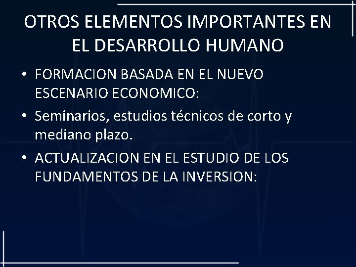 OTROS ELEMENTOS IMPORTANTES EN EL DESARROLLO HUMANO • FORMACION BASADA EN EL NUEVO ESCENARIO